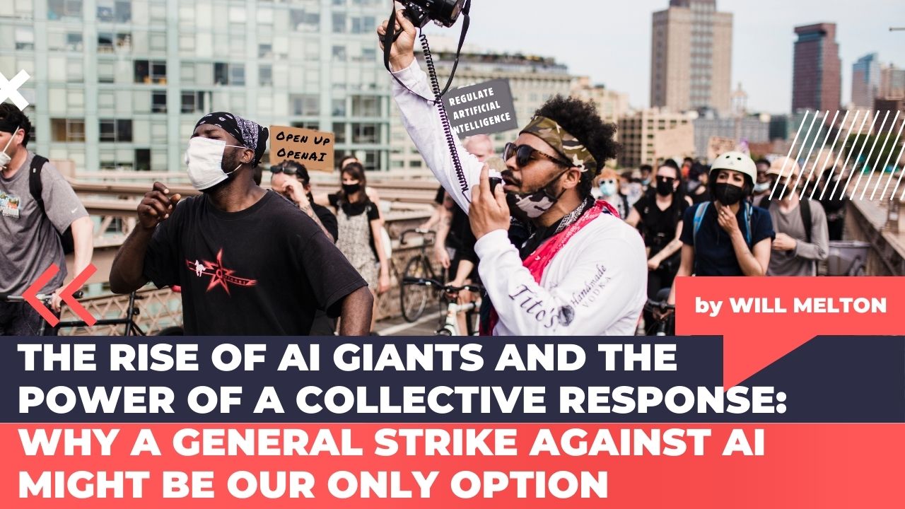 The Rise of AI Giants and the Power of a Collective Response: Why a General Strike Against AI Might Be Our Only Option